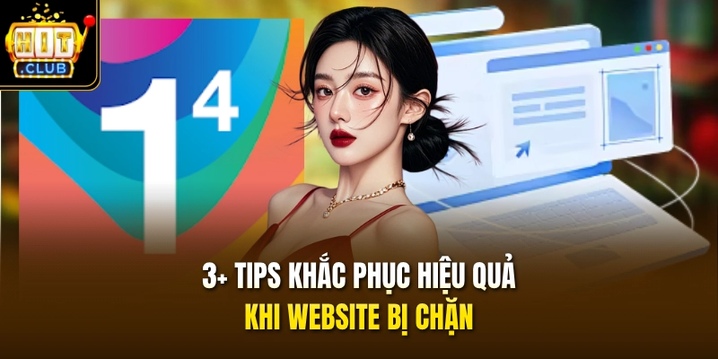 3+ tips khắc phục hiệu quả khi website bị chặn